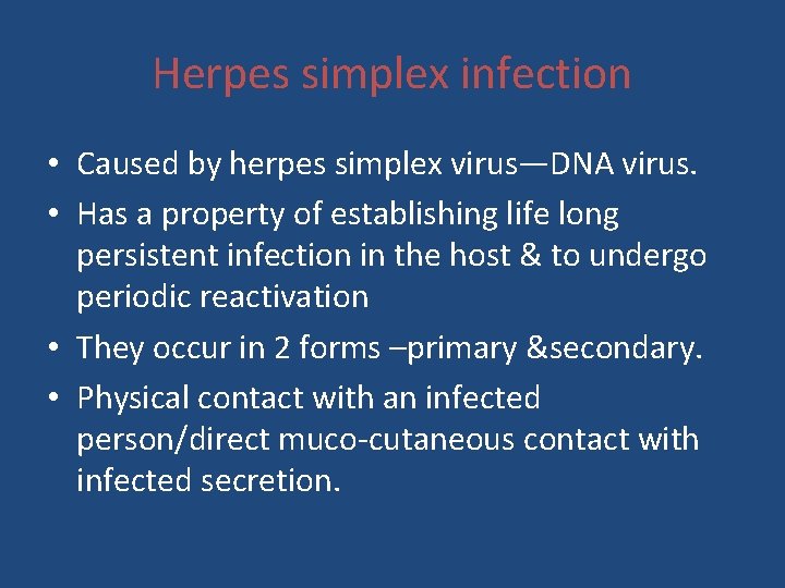 Herpes simplex infection • Caused by herpes simplex virus—DNA virus. • Has a property