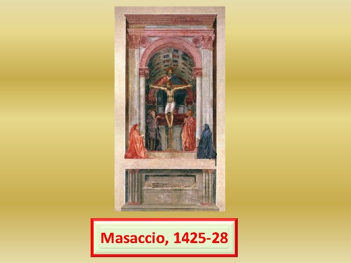 Masaccio, 1425 -28 