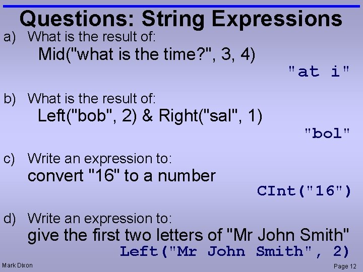 Questions: String Expressions a) What is the result of: Mid("what is the time? ",