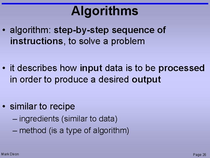 Algorithms • algorithm: step-by-step sequence of instructions, to solve a problem • it describes