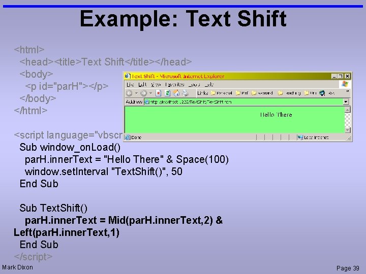 Example: Text Shift <html> <head><title>Text Shift</title></head> <body> <p id="par. H"></p> </body> </html> <script language="vbscript">