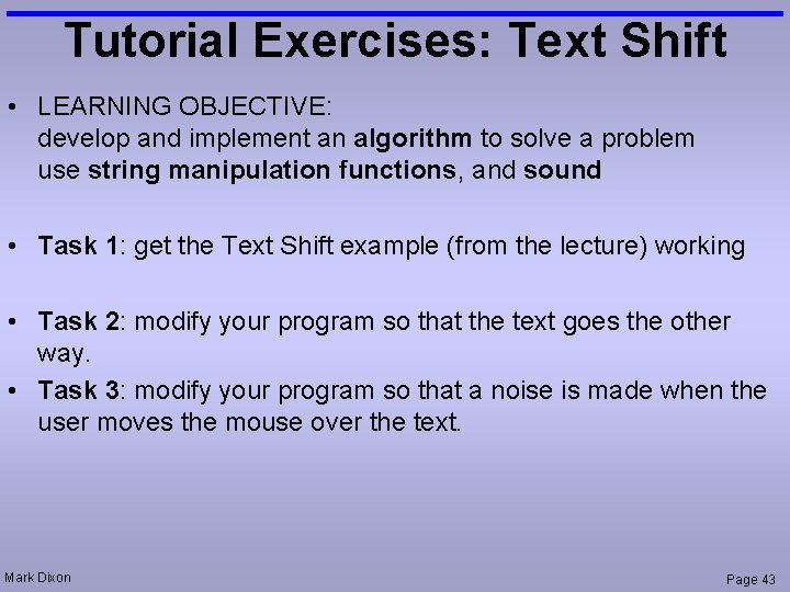 Tutorial Exercises: Text Shift • LEARNING OBJECTIVE: develop and implement an algorithm to solve