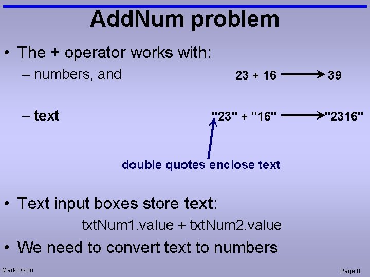 Add. Num problem • The + operator works with: – numbers, and – text