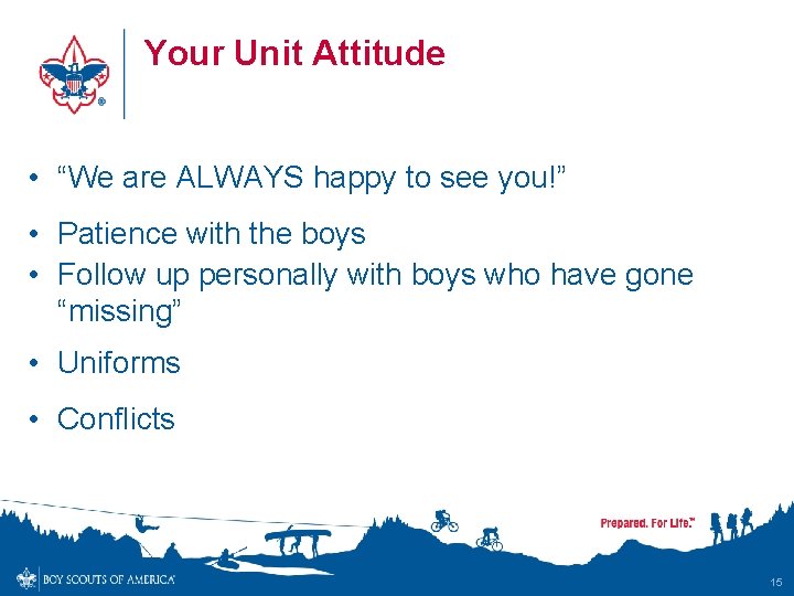 Your Unit Attitude • “We are ALWAYS happy to see you!” • Patience with