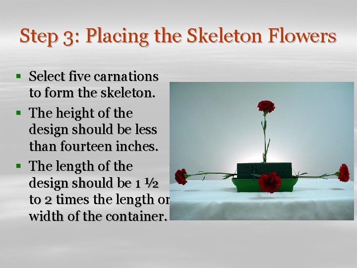 Step 3: Placing the Skeleton Flowers § Select five carnations to form the skeleton.