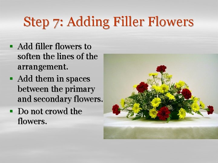 Step 7: Adding Filler Flowers § Add filler flowers to soften the lines of