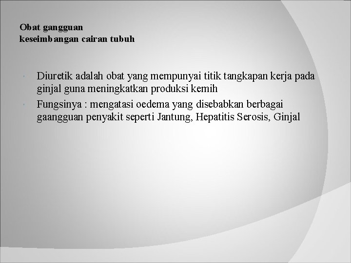 Obat gangguan keseimbangan cairan tubuh Diuretik adalah obat yang mempunyai titik tangkapan kerja pada
