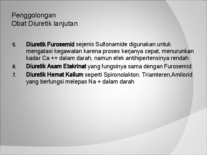 Penggolongan Obat Diuretik lanjutan 5. 6. 7. Diuretik Furosemid sejenis Sulfonamide digunakan untuk mengatasi