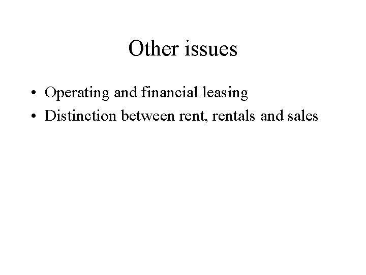 Other issues • Operating and financial leasing • Distinction between rent, rentals and sales