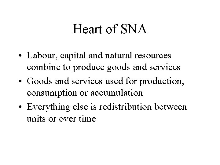 Heart of SNA • Labour, capital and natural resources combine to produce goods and