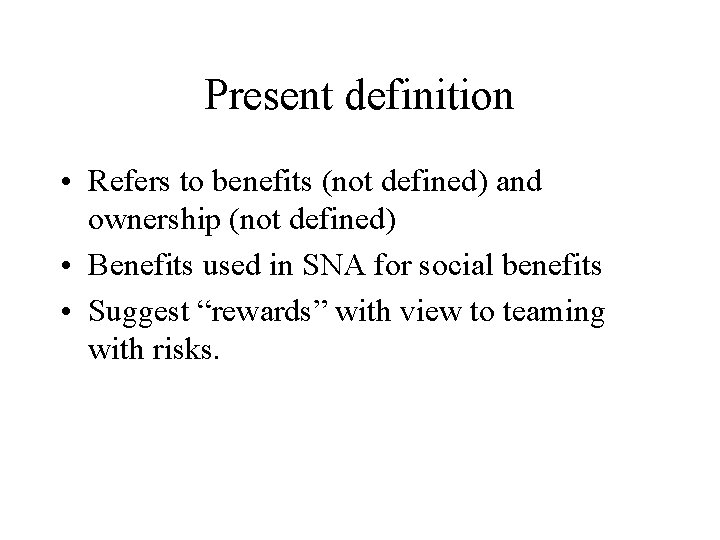 Present definition • Refers to benefits (not defined) and ownership (not defined) • Benefits