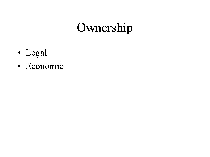 Ownership • Legal • Economic 