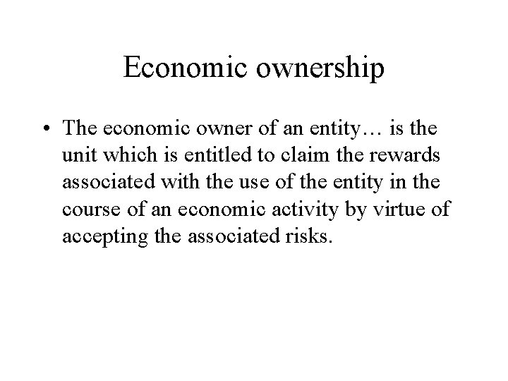 Economic ownership • The economic owner of an entity… is the unit which is
