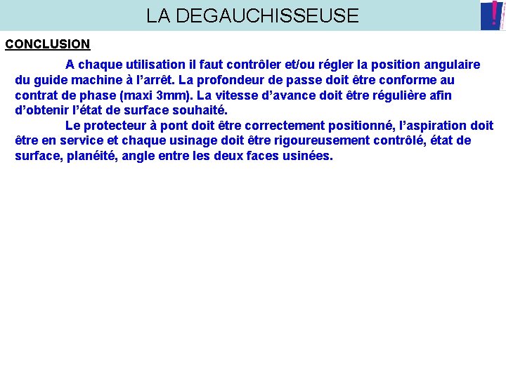 LA DEGAUCHISSEUSE CONCLUSION A chaque utilisation il faut contrôler et/ou régler la position angulaire