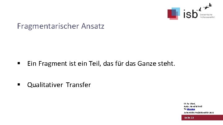 Fragmentarischer Ansatz § Ein Fragment ist ein Teil, das für das Ganze steht. §