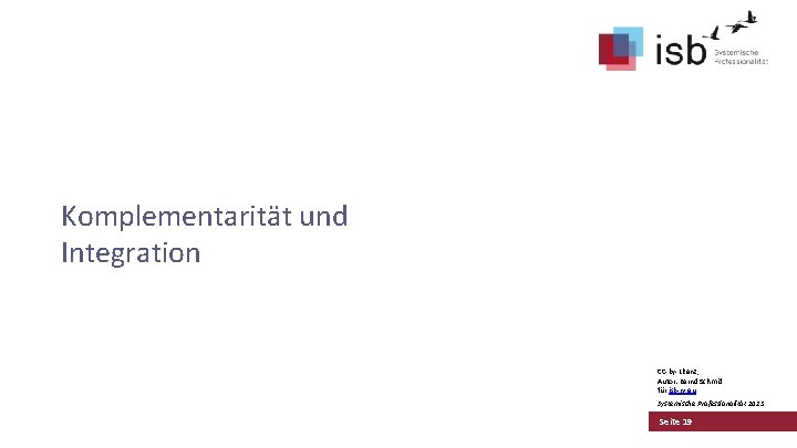 Komplementarität und Integration CC-by-Lizenz, Autor: Bernd Schmid für isb-w. eu Systemische Professionalität 2013 Seite