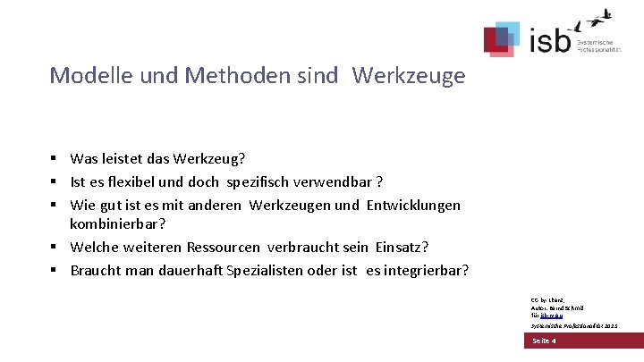 Modelle und Methoden sind Werkzeuge § Was leistet das Werkzeug? § Ist es flexibel