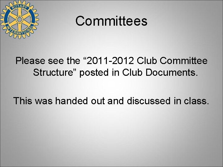 Committees Please see the “ 2011 -2012 Club Committee Structure” posted in Club Documents.
