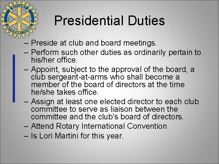Presidential Duties – Preside at club and board meetings. – Perform such other duties