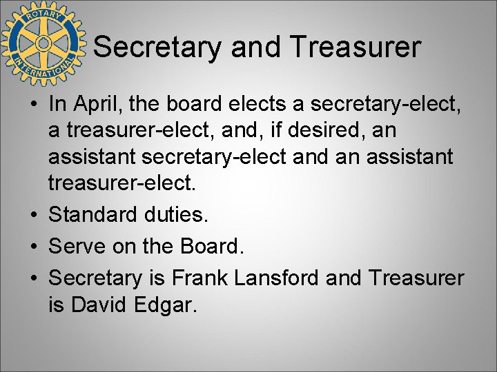 Secretary and Treasurer • In April, the board elects a secretary-elect, a treasurer-elect, and,