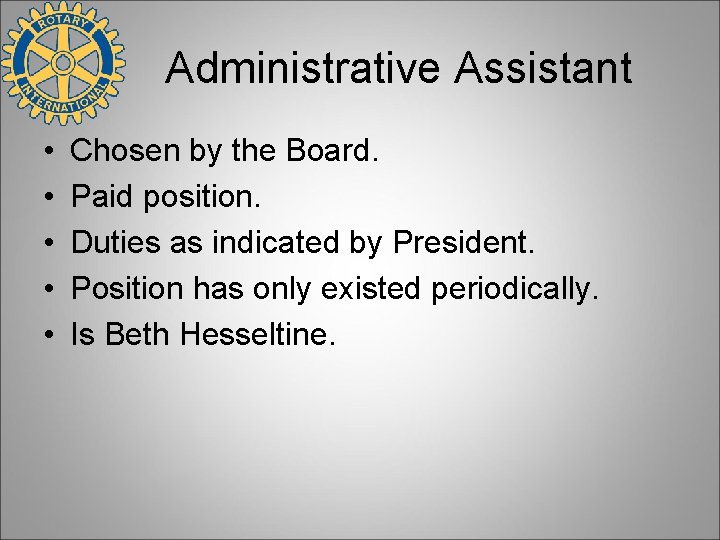 Administrative Assistant • • • Chosen by the Board. Paid position. Duties as indicated