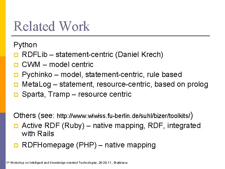 Related Work Python p RDFLib – statement-centric (Daniel Krech) p CWM – model centric