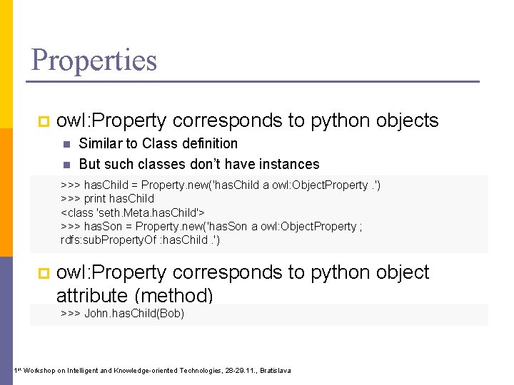 Properties p owl: Property corresponds to python objects n n Similar to Class definition