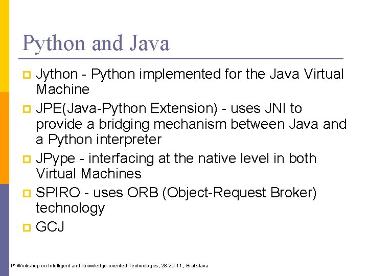 Python and Java Jython - Python implemented for the Java Virtual Machine p JPE(Java-Python