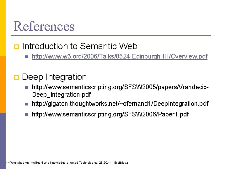 References p Introduction to Semantic Web n p http: //www. w 3. org/2006/Talks/0524 -Edinburgh-IH/Overview.