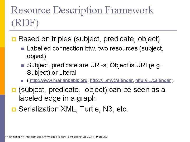 Resource Description Framework (RDF) p Based on triples (subject, predicate, object) n n n