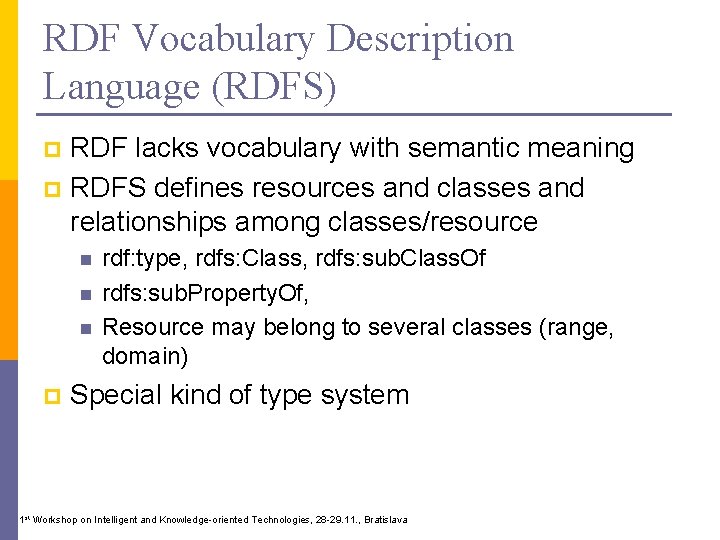 RDF Vocabulary Description Language (RDFS) RDF lacks vocabulary with semantic meaning p RDFS defines