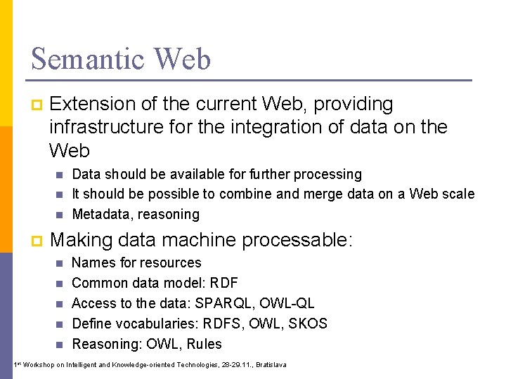 Semantic Web p Extension of the current Web, providing infrastructure for the integration of