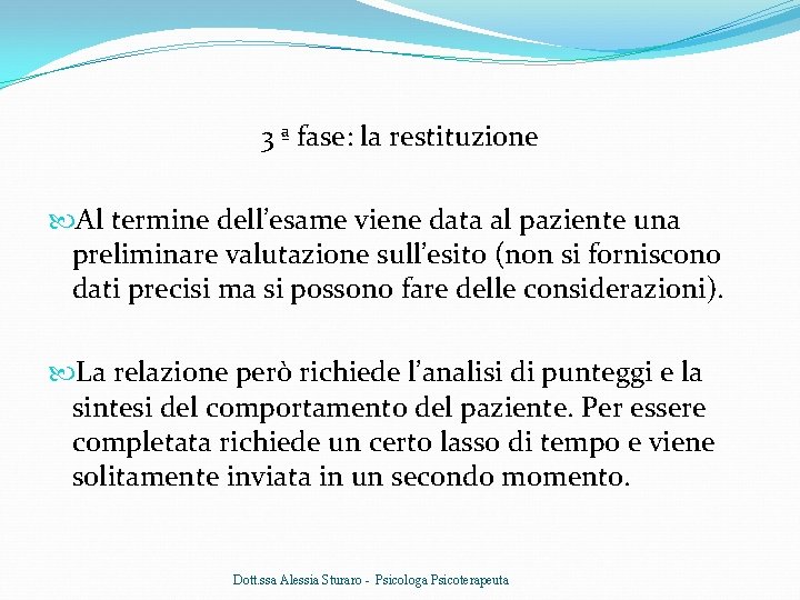 3 ª fase: la restituzione Al termine dell’esame viene data al paziente una preliminare