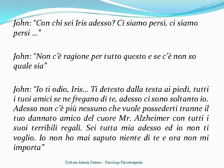 John: “Con chi sei Iris adesso? Ci siamo persi, ci siamo persi …” John: