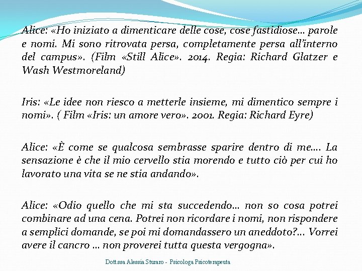 Alice: «Ho iniziato a dimenticare delle cose, cose fastidiose… parole e nomi. Mi sono