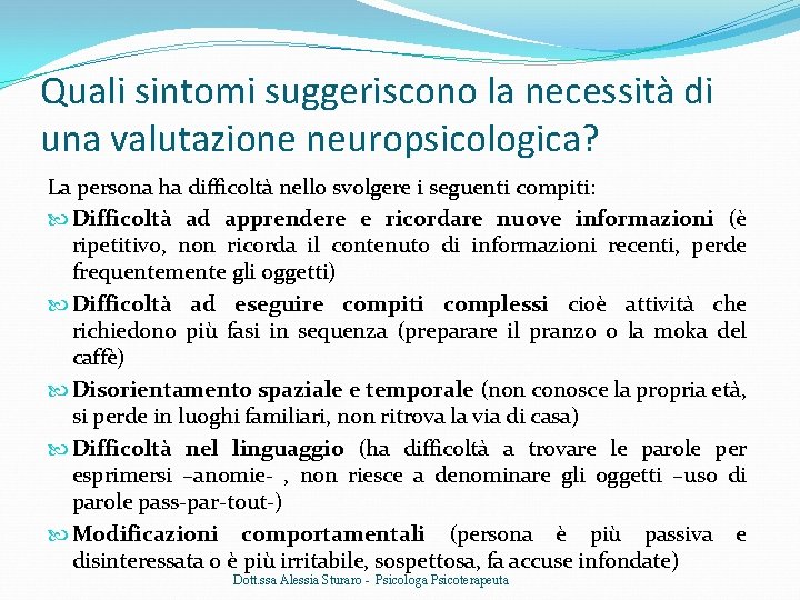 Quali sintomi suggeriscono la necessità di una valutazione neuropsicologica? La persona ha difficoltà nello