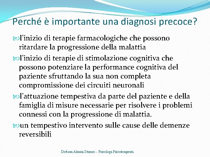 Perché è importante una diagnosi precoce? l'inizio di terapie farmacologiche possono ritardare la progressione