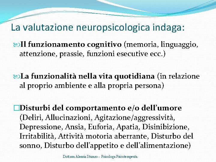 La valutazione neuropsicologica indaga: Il funzionamento cognitivo (memoria, linguaggio, attenzione, prassie, funzioni esecutive ecc.