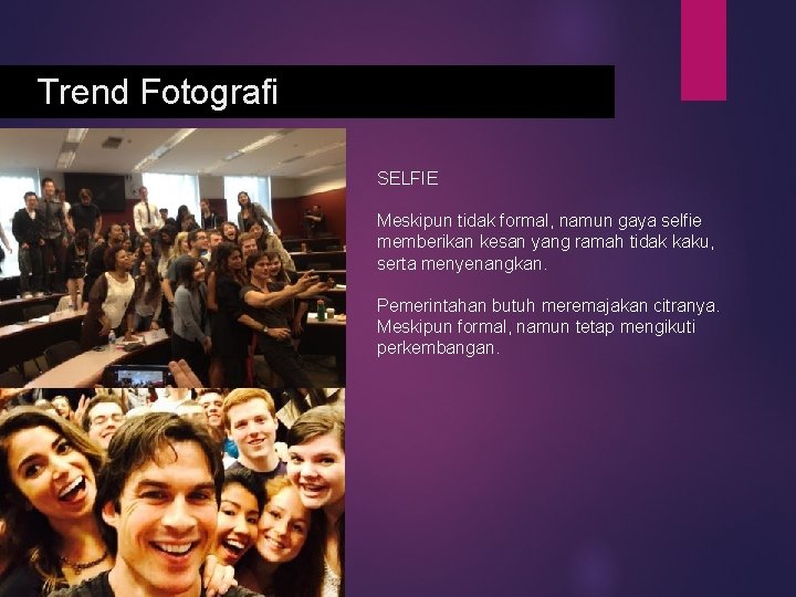 Trend Fotografi SELFIE Meskipun tidak formal, namun gaya selfie memberikan kesan yang ramah tidak