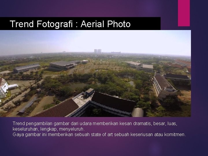 Trend Fotografi : Aerial Photo Trend pengambilan gambar dari udara memberikan kesan dramatis, besar,