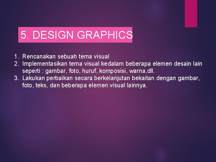 5. DESIGN GRAPHICS 1. Rencanakan sebuah tema visual 2. Implementasikan tema visual kedalam beberapa