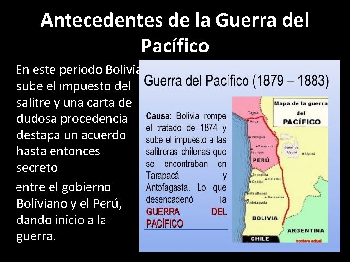 Antecedentes de la Guerra del Pacífico En este periodo Bolivia sube el impuesto del