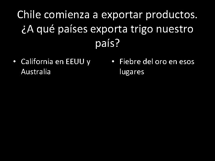 Chile comienza a exportar productos. ¿A qué países exporta trigo nuestro país? • California