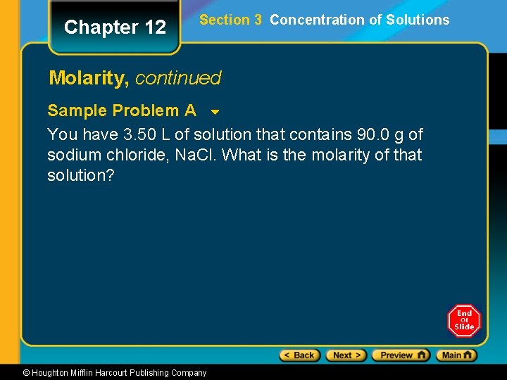 Chapter 12 Section 3 Concentration of Solutions Molarity, continued Sample Problem A You have