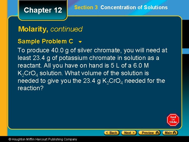 Chapter 12 Section 3 Concentration of Solutions Molarity, continued Sample Problem C To produce