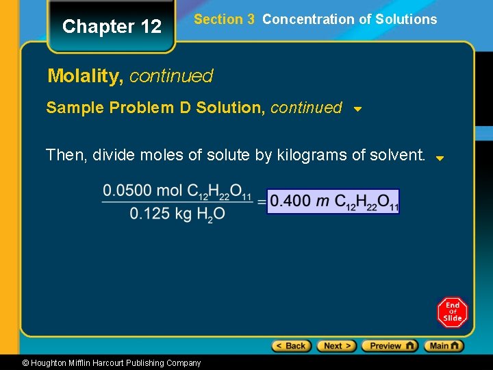 Chapter 12 Section 3 Concentration of Solutions Molality, continued Sample Problem D Solution, continued