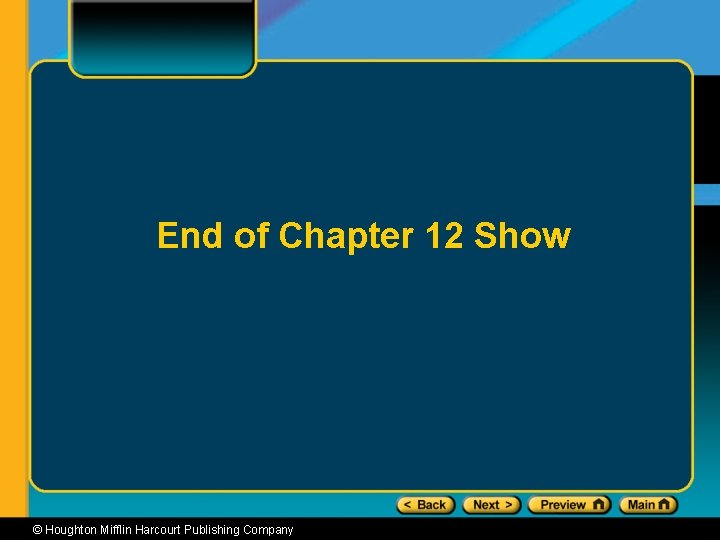 End of Chapter 12 Show © Houghton Mifflin Harcourt Publishing Company 
