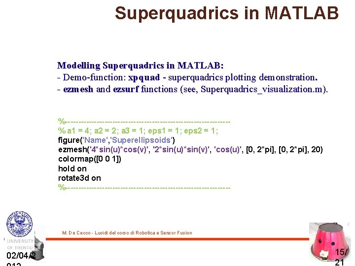 Superquadrics in MATLAB Modelling Superquadrics in MATLAB: - Demo-function: xpquad - superquadrics plotting demonstration.