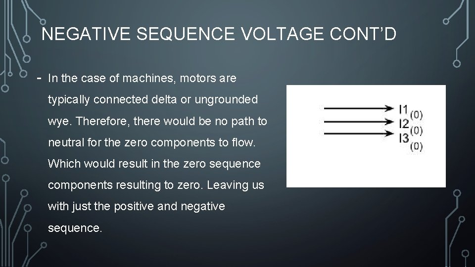 NEGATIVE SEQUENCE VOLTAGE CONT’D - In the case of machines, motors are typically connected