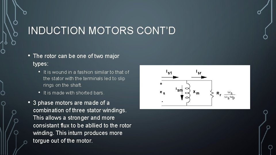 INDUCTION MOTORS CONT’D • • The rotor can be one of two major types: